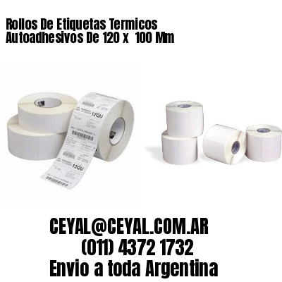 Rollos De Etiquetas Termicos Autoadhesivos De 120 x  100 Mm