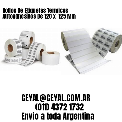 Rollos De Etiquetas Termicos Autoadhesivos De 120 x  125 Mm