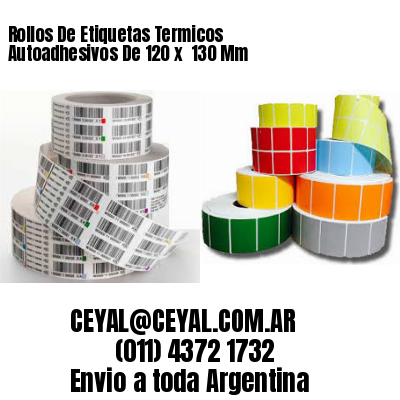 Rollos De Etiquetas Termicos Autoadhesivos De 120 x  130 Mm