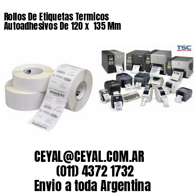 Rollos De Etiquetas Termicos Autoadhesivos De 120 x  135 Mm