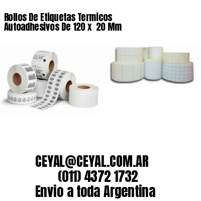 Rollos De Etiquetas Termicos Autoadhesivos De 120 x  20 Mm