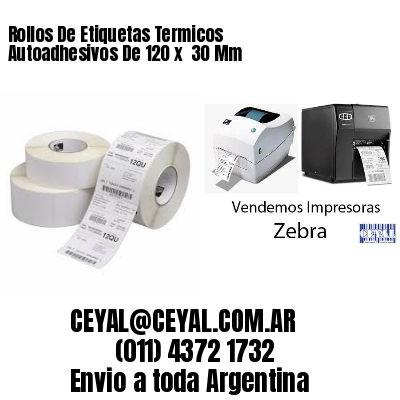 Rollos De Etiquetas Termicos Autoadhesivos De 120 x  30 Mm