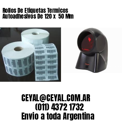 Rollos De Etiquetas Termicos Autoadhesivos De 120 x  50 Mm