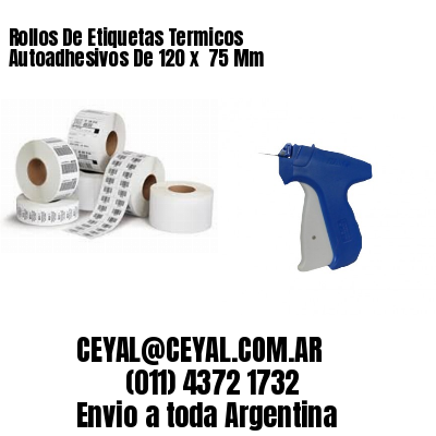 Rollos De Etiquetas Termicos Autoadhesivos De 120 x  75 Mm