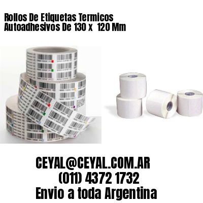 Rollos De Etiquetas Termicos Autoadhesivos De 130 x  120 Mm