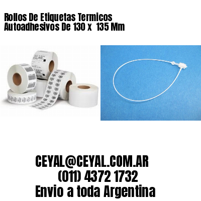 Rollos De Etiquetas Termicos Autoadhesivos De 130 x  135 Mm