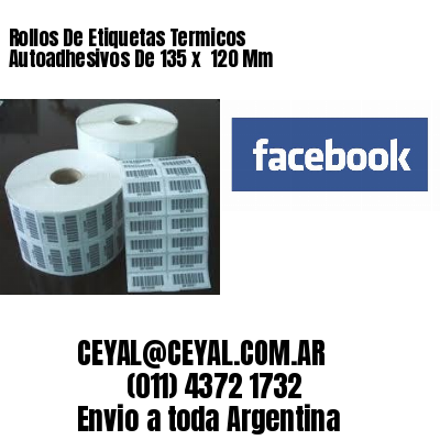 Rollos De Etiquetas Termicos Autoadhesivos De 135 x  120 Mm