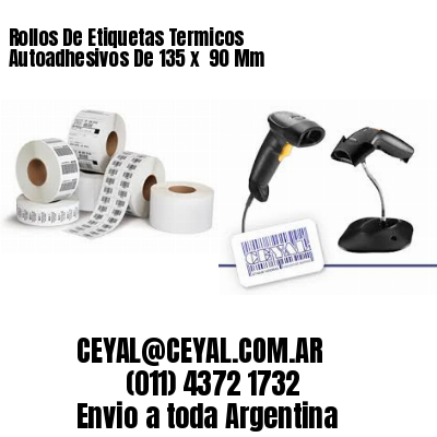 Rollos De Etiquetas Termicos Autoadhesivos De 135 x  90 Mm