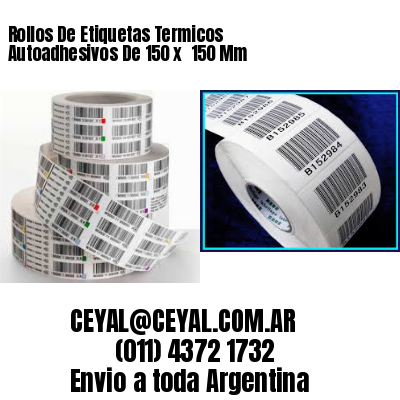 Rollos De Etiquetas Termicos Autoadhesivos De 150 x  150 Mm