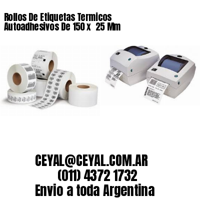 Rollos De Etiquetas Termicos Autoadhesivos De 150 x  25 Mm