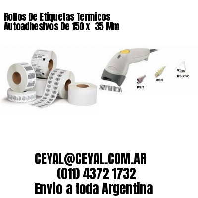 Rollos De Etiquetas Termicos Autoadhesivos De 150 x  35 Mm