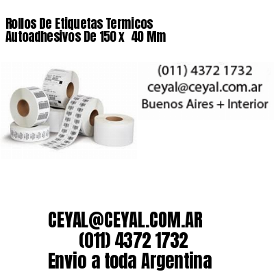 Rollos De Etiquetas Termicos Autoadhesivos De 150 x  40 Mm