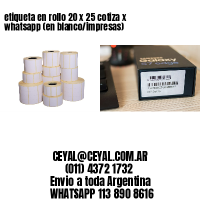 etiqueta en rollo 20 x 25 cotiza x whatsapp (en blanco/impresas)