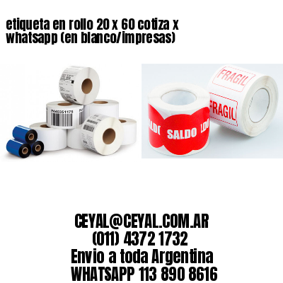 etiqueta en rollo 20 x 60 cotiza x whatsapp (en blanco/impresas)