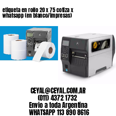 etiqueta en rollo 20 x 75 cotiza x whatsapp (en blanco/impresas)