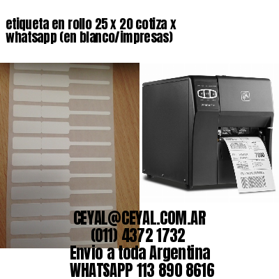 etiqueta en rollo 25 x 20 cotiza x whatsapp (en blanco/impresas)