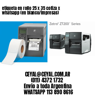 etiqueta en rollo 25 x 35 cotiza x whatsapp (en blanco/impresas)