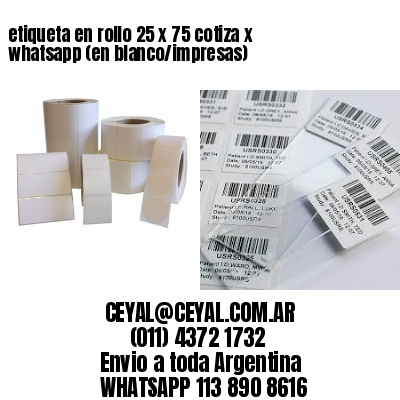 etiqueta en rollo 25 x 75 cotiza x whatsapp (en blanco/impresas)