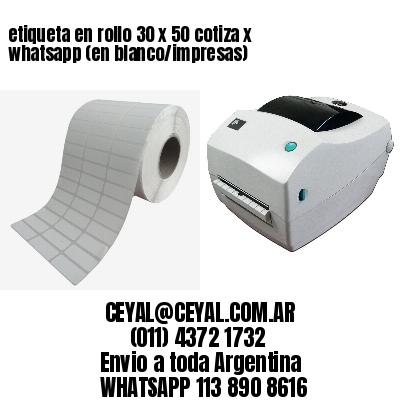 etiqueta en rollo 30 x 50 cotiza x whatsapp (en blanco/impresas)