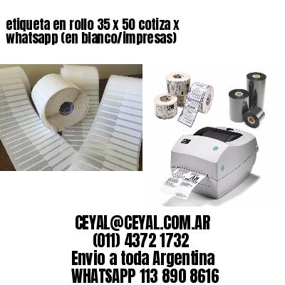 etiqueta en rollo 35 x 50 cotiza x whatsapp (en blanco/impresas)