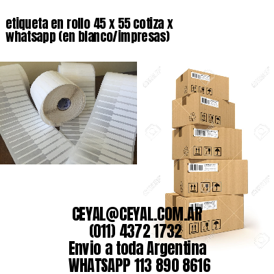 etiqueta en rollo 45 x 55 cotiza x whatsapp (en blanco/impresas)