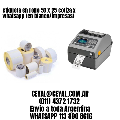 etiqueta en rollo 50 x 25 cotiza x whatsapp (en blanco/impresas)