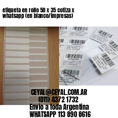 etiqueta en rollo 50 x 35 cotiza x whatsapp (en blanco/impresas)