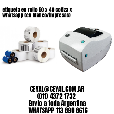 etiqueta en rollo 50 x 40 cotiza x whatsapp (en blanco/impresas)