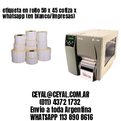 etiqueta en rollo 50 x 45 cotiza x whatsapp (en blanco/impresas)