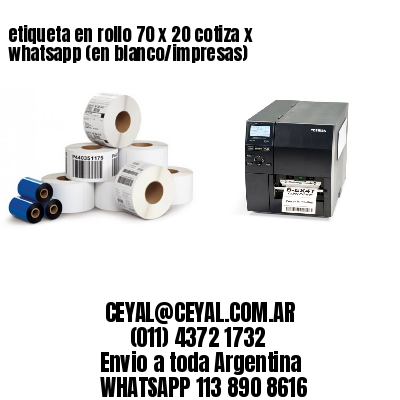 etiqueta en rollo 70 x 20 cotiza x whatsapp (en blanco/impresas)