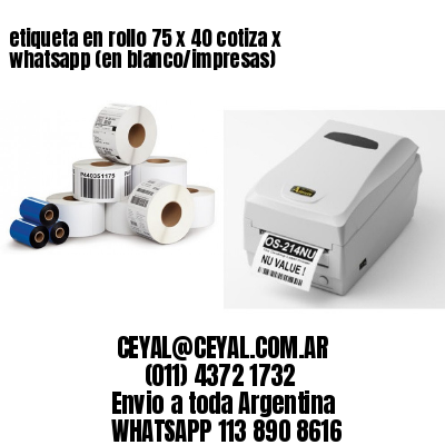 etiqueta en rollo 75 x 40 cotiza x whatsapp (en blanco/impresas)