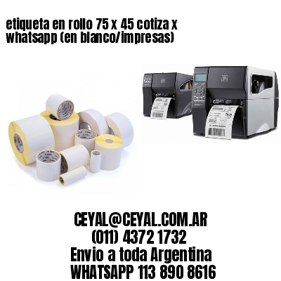 etiqueta en rollo 75 x 45 cotiza x whatsapp (en blanco/impresas)