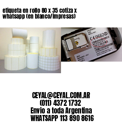 etiqueta en rollo 80 x 35 cotiza x whatsapp (en blanco/impresas)