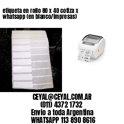 etiqueta en rollo 80 x 40 cotiza x whatsapp (en blanco/impresas)