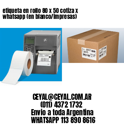 etiqueta en rollo 80 x 50 cotiza x whatsapp (en blanco/impresas)