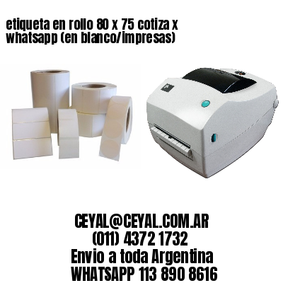 etiqueta en rollo 80 x 75 cotiza x whatsapp (en blanco/impresas)