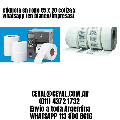 etiqueta en rollo 85 x 20 cotiza x whatsapp (en blanco/impresas)