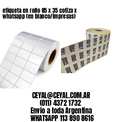 etiqueta en rollo 85 x 35 cotiza x whatsapp (en blanco/impresas)