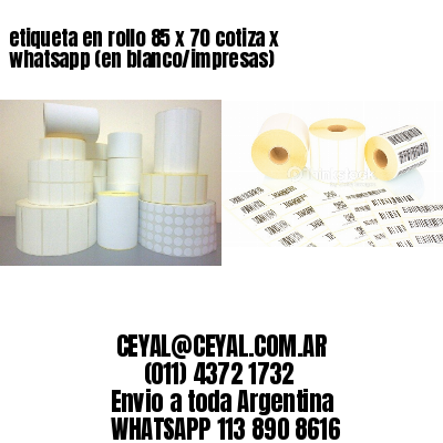 etiqueta en rollo 85 x 70 cotiza x whatsapp (en blanco/impresas)