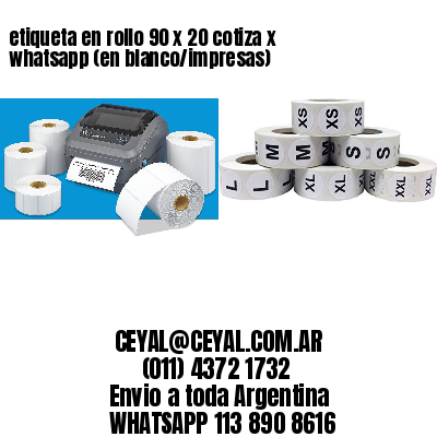 etiqueta en rollo 90 x 20 cotiza x whatsapp (en blanco/impresas)