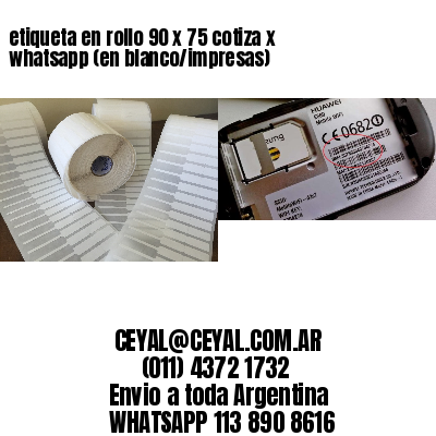 etiqueta en rollo 90 x 75 cotiza x whatsapp (en blanco/impresas)