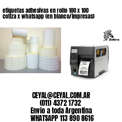 etiquetas adhesivas en rollo 100 x 100 cotiza x whatsapp (en blanco/impresas)