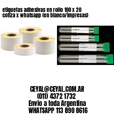 etiquetas adhesivas en rollo 100 x 20 cotiza x whatsapp (en blanco/impresas)