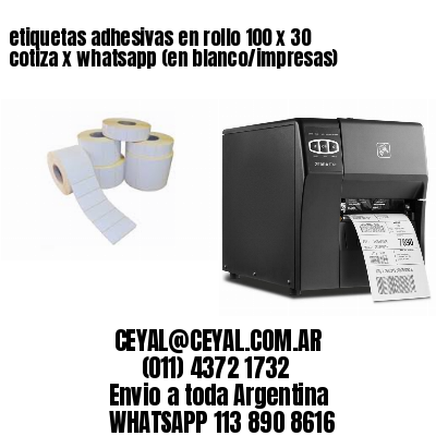 etiquetas adhesivas en rollo 100 x 30 cotiza x whatsapp (en blanco/impresas)