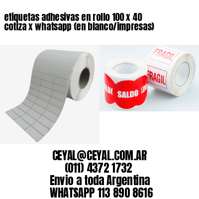 etiquetas adhesivas en rollo 100 x 40 cotiza x whatsapp (en blanco/impresas)