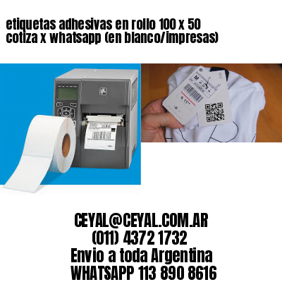 etiquetas adhesivas en rollo 100 x 50 cotiza x whatsapp (en blanco/impresas)