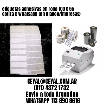 etiquetas adhesivas en rollo 100 x 55 cotiza x whatsapp (en blanco/impresas)