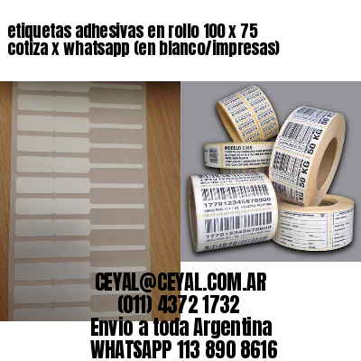 etiquetas adhesivas en rollo 100 x 75 cotiza x whatsapp (en blanco/impresas)