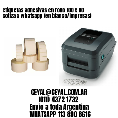 etiquetas adhesivas en rollo 100 x 80 cotiza x whatsapp (en blanco/impresas)