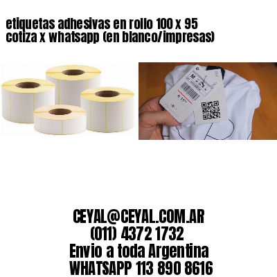 etiquetas adhesivas en rollo 100 x 95 cotiza x whatsapp (en blanco/impresas)